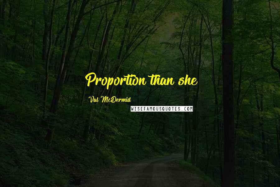 Val McDermid Quotes: Proportion than she