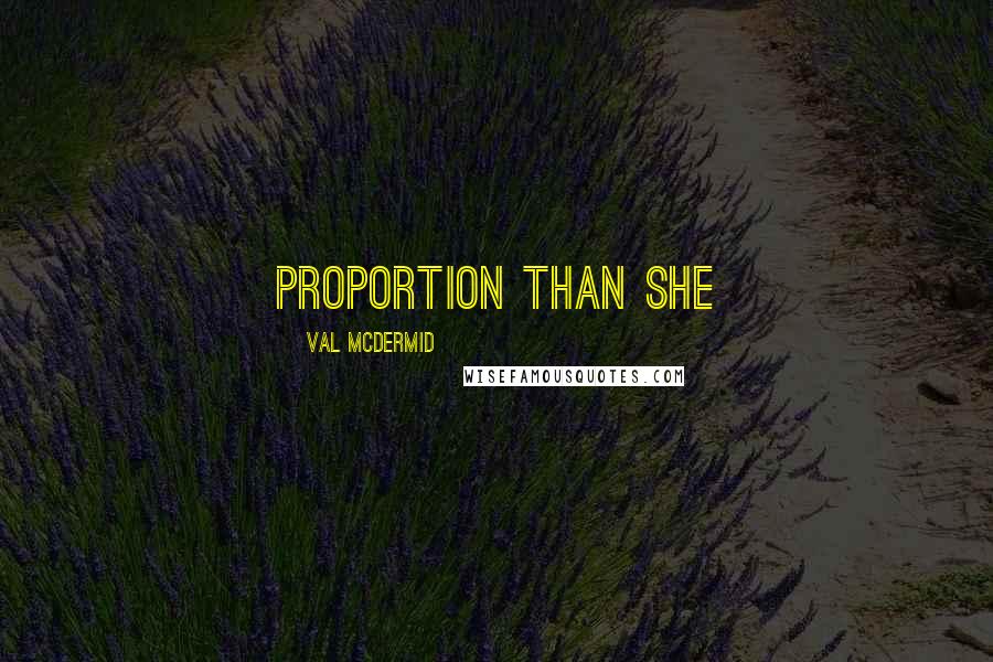 Val McDermid Quotes: Proportion than she