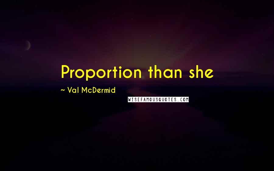 Val McDermid Quotes: Proportion than she