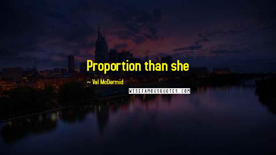 Val McDermid Quotes: Proportion than she
