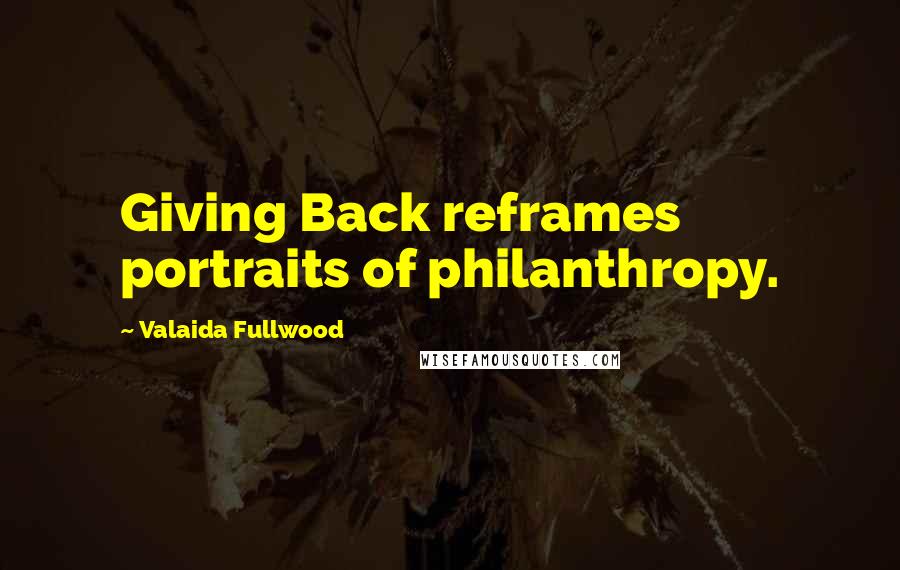 Valaida Fullwood Quotes: Giving Back reframes portraits of philanthropy.