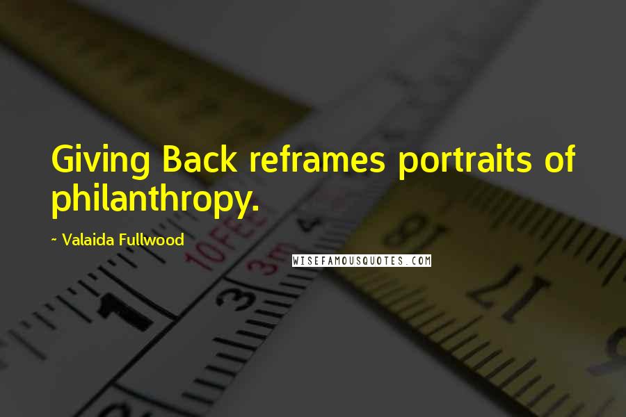Valaida Fullwood Quotes: Giving Back reframes portraits of philanthropy.