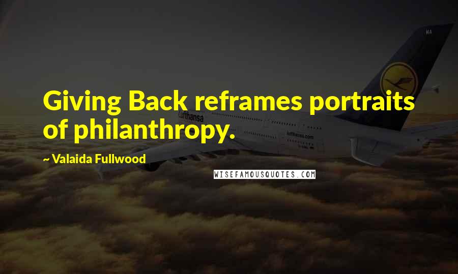 Valaida Fullwood Quotes: Giving Back reframes portraits of philanthropy.