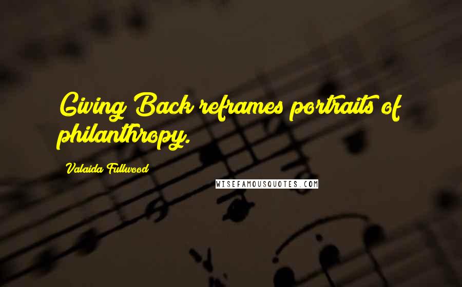 Valaida Fullwood Quotes: Giving Back reframes portraits of philanthropy.