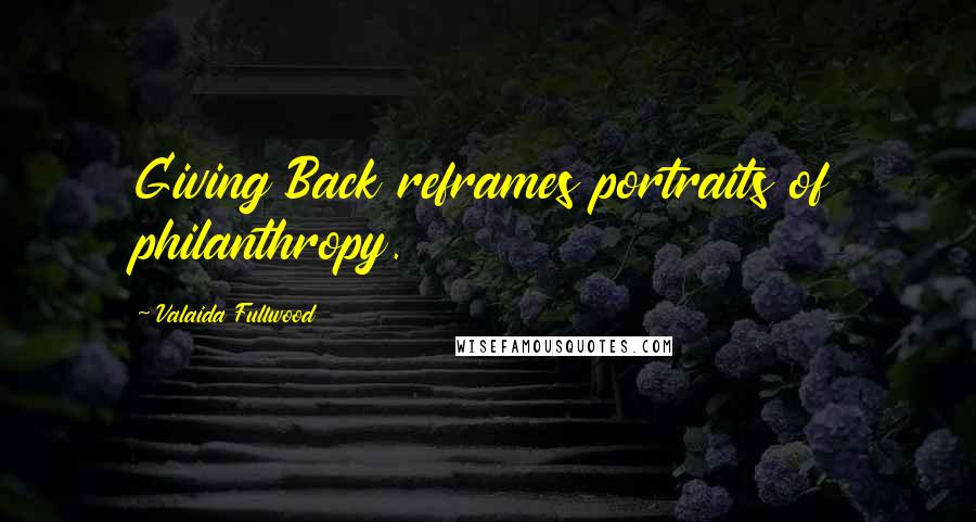 Valaida Fullwood Quotes: Giving Back reframes portraits of philanthropy.