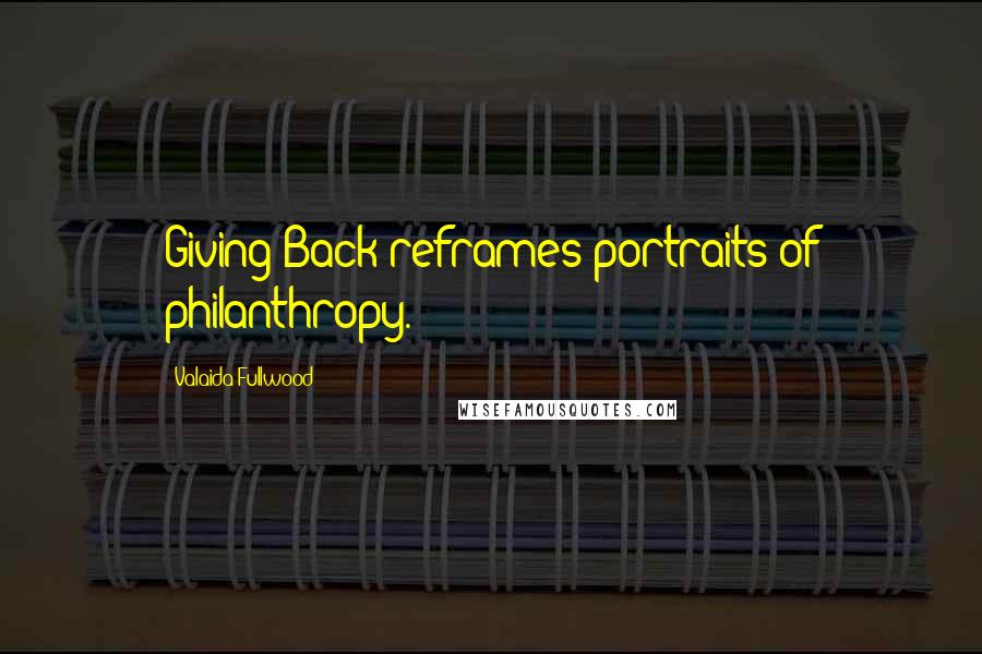 Valaida Fullwood Quotes: Giving Back reframes portraits of philanthropy.