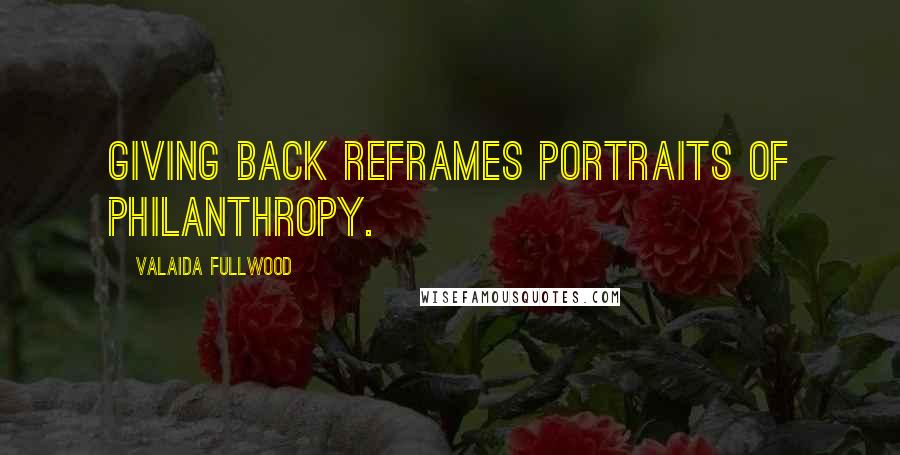 Valaida Fullwood Quotes: Giving Back reframes portraits of philanthropy.