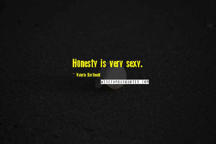 Valerie Bertinelli Quotes: Honesty is very sexy.