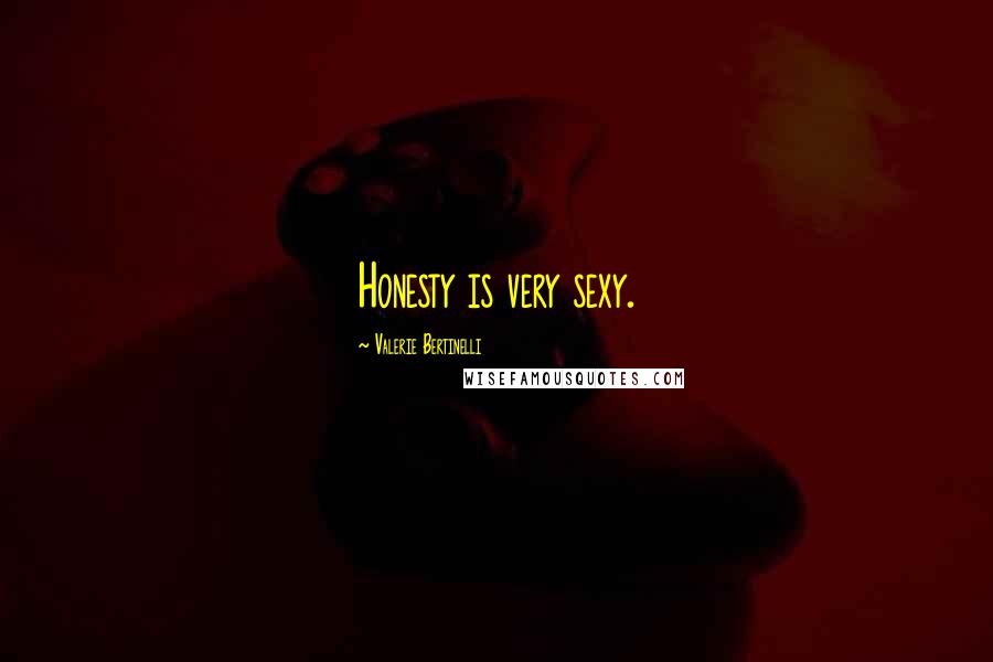 Valerie Bertinelli Quotes: Honesty is very sexy.