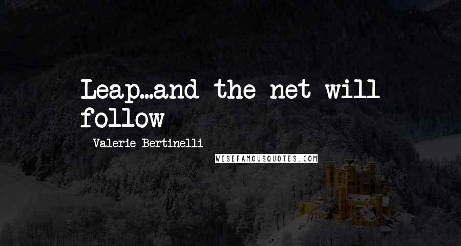 Valerie Bertinelli Quotes: Leap...and the net will follow