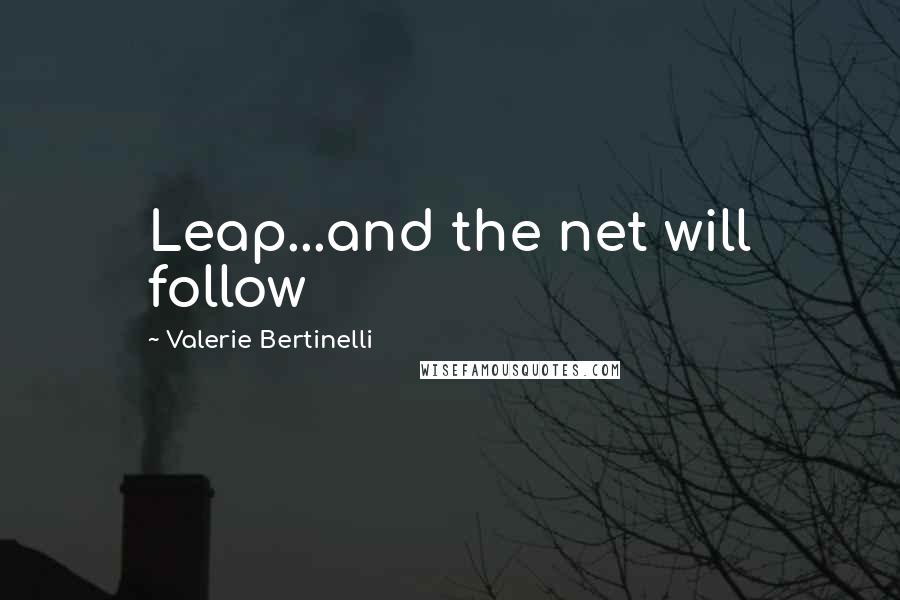 Valerie Bertinelli Quotes: Leap...and the net will follow