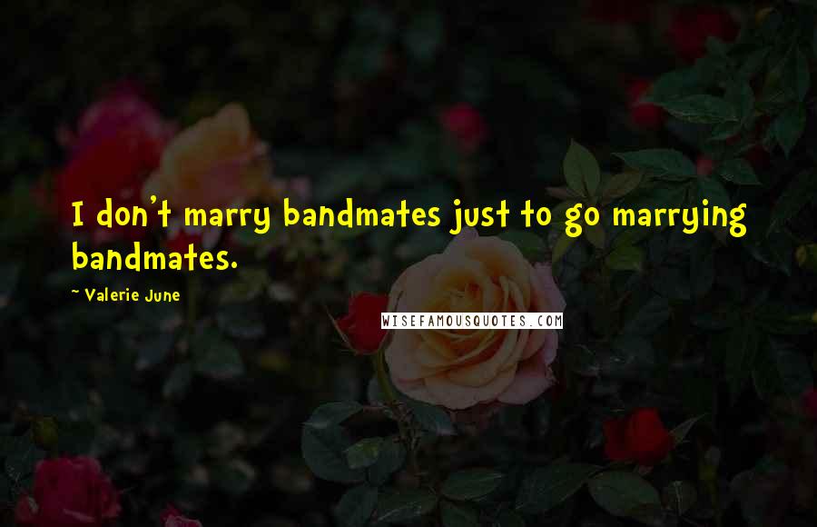 Valerie June Quotes: I don't marry bandmates just to go marrying bandmates.