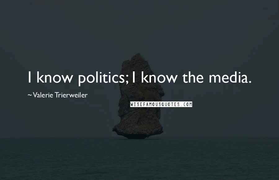 Valerie Trierweiler Quotes: I know politics; I know the media.