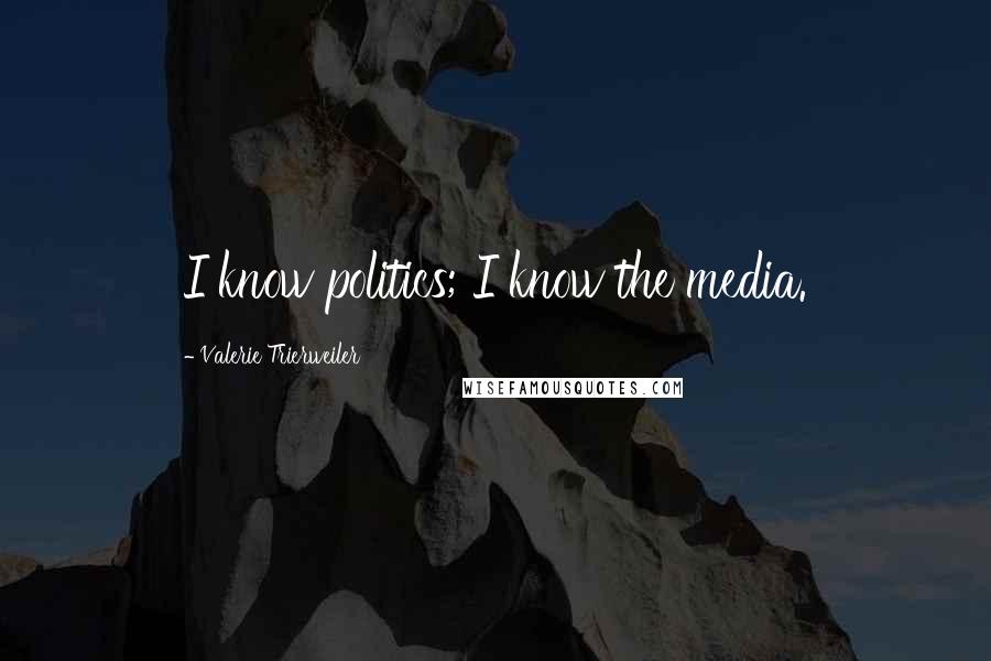 Valerie Trierweiler Quotes: I know politics; I know the media.