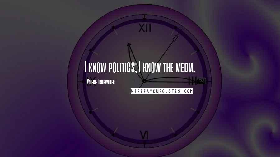 Valerie Trierweiler Quotes: I know politics; I know the media.