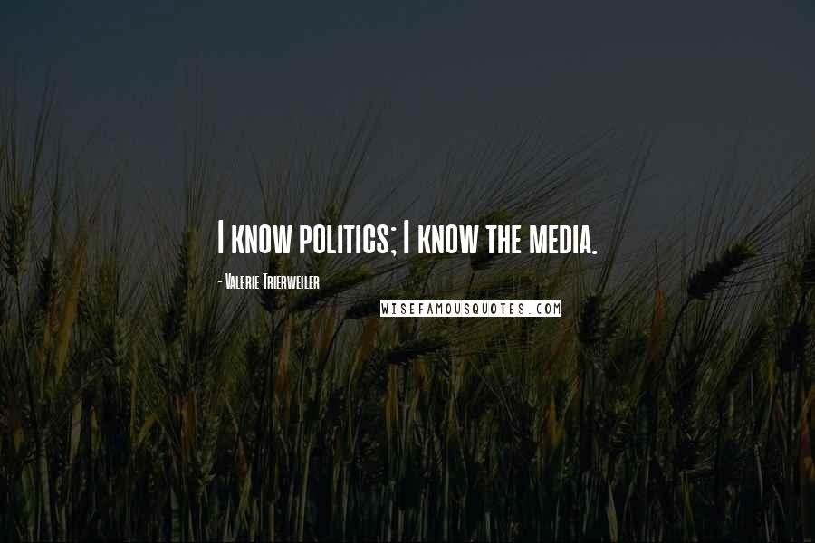 Valerie Trierweiler Quotes: I know politics; I know the media.