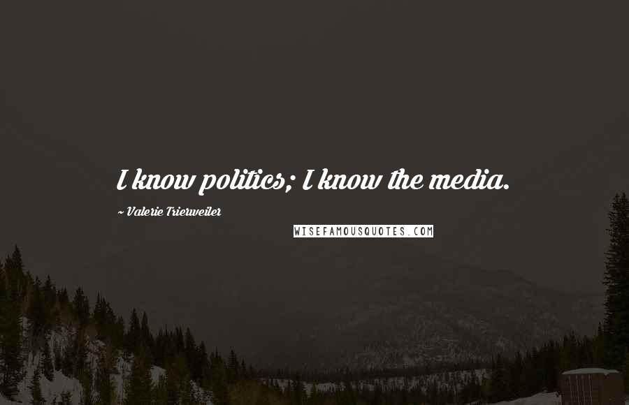 Valerie Trierweiler Quotes: I know politics; I know the media.