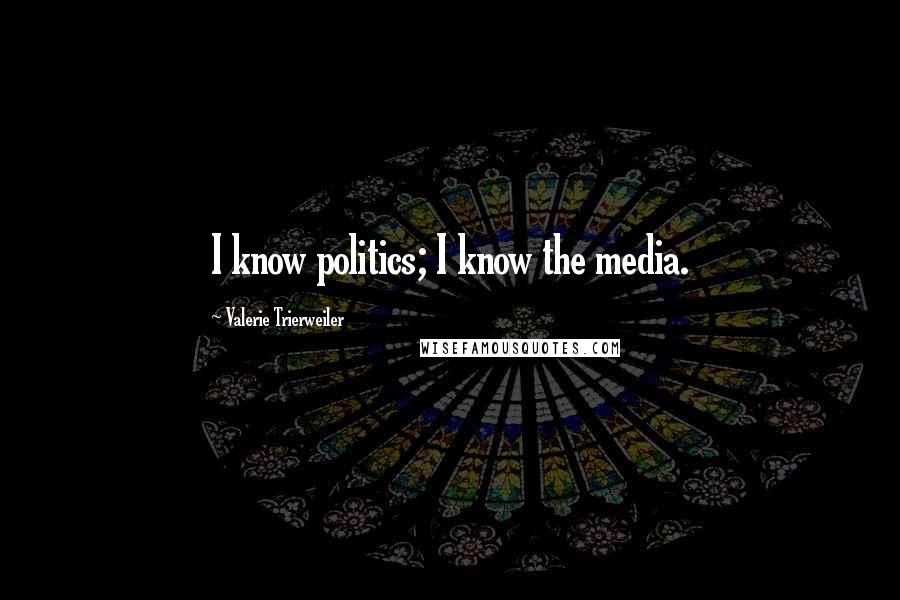 Valerie Trierweiler Quotes: I know politics; I know the media.