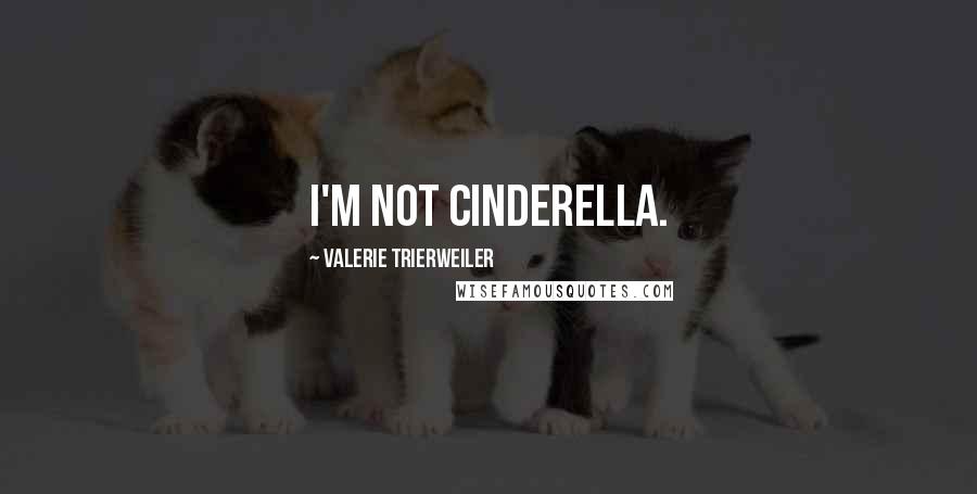 Valerie Trierweiler Quotes: I'm not Cinderella.