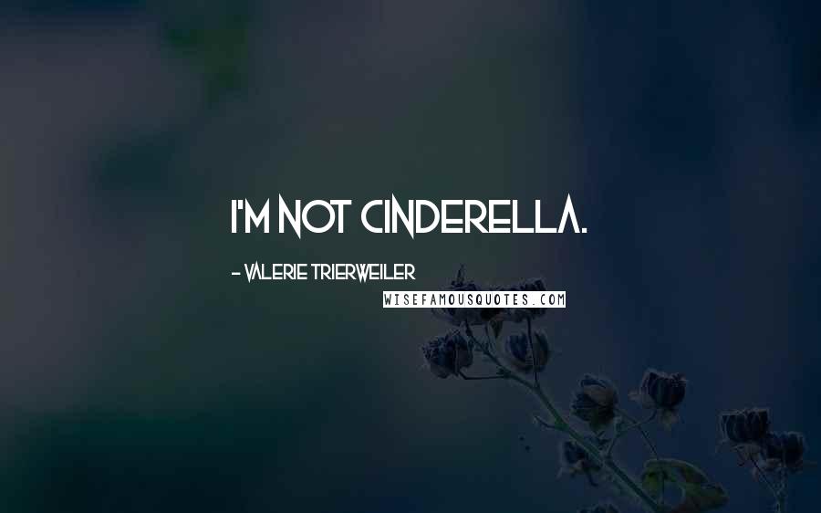 Valerie Trierweiler Quotes: I'm not Cinderella.