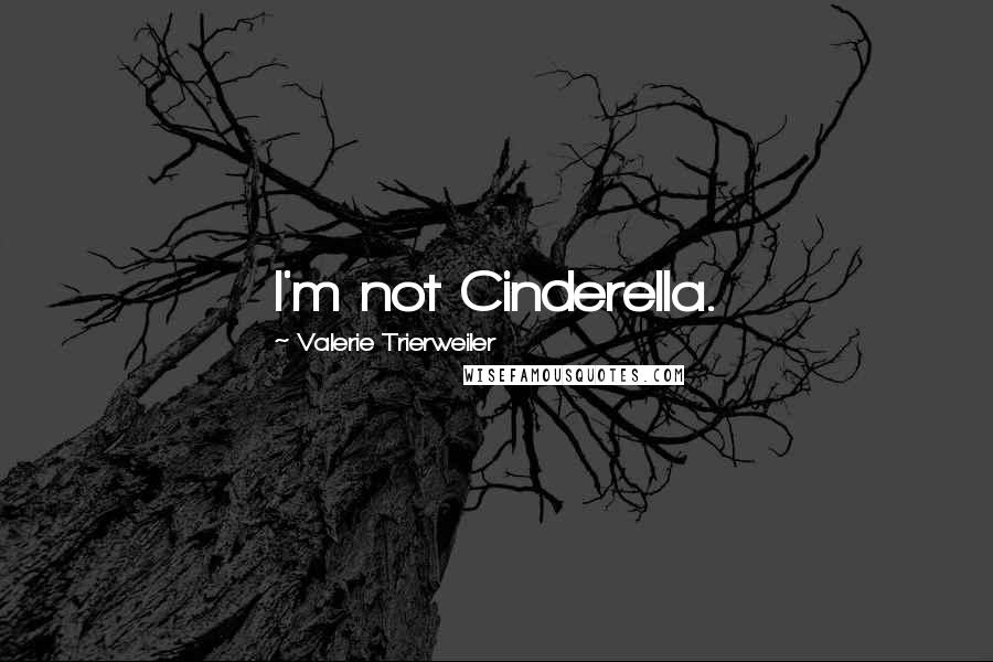 Valerie Trierweiler Quotes: I'm not Cinderella.