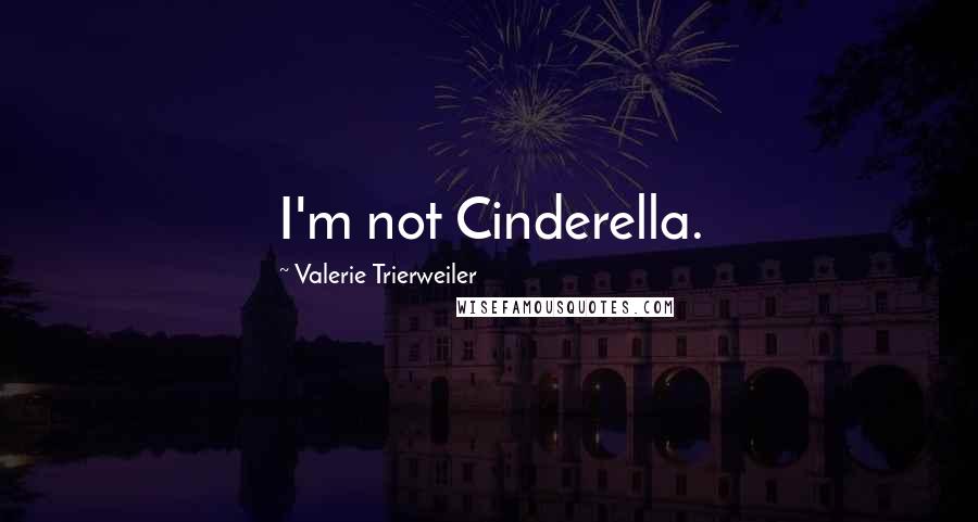 Valerie Trierweiler Quotes: I'm not Cinderella.