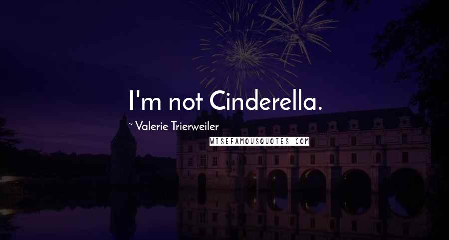 Valerie Trierweiler Quotes: I'm not Cinderella.