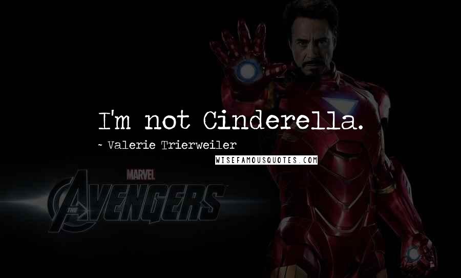 Valerie Trierweiler Quotes: I'm not Cinderella.