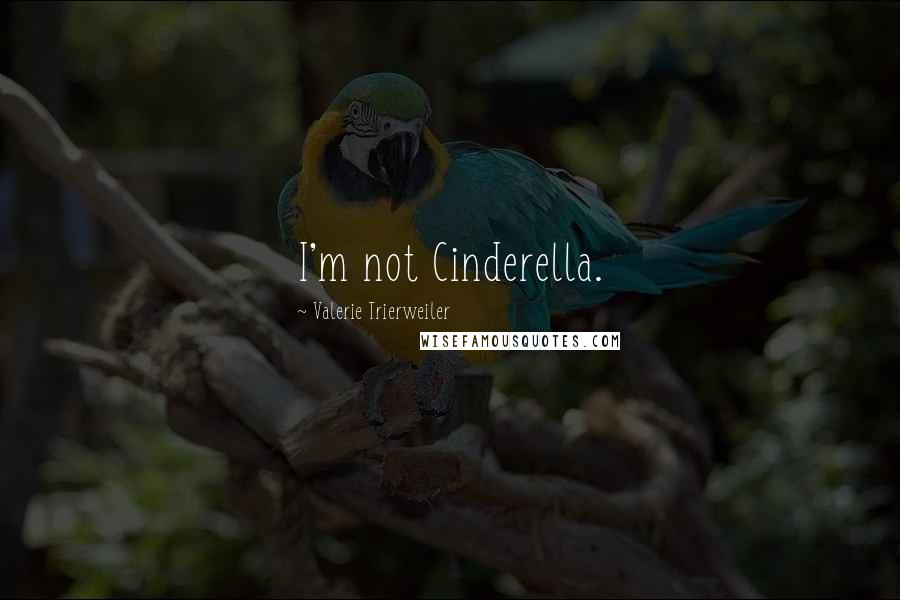 Valerie Trierweiler Quotes: I'm not Cinderella.