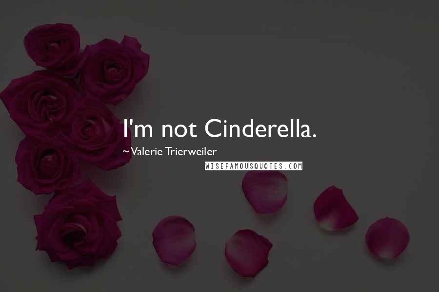 Valerie Trierweiler Quotes: I'm not Cinderella.