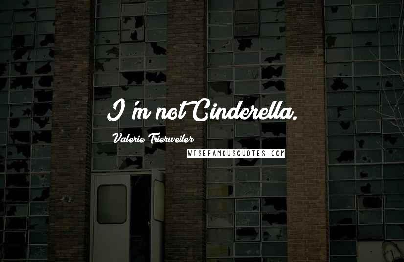 Valerie Trierweiler Quotes: I'm not Cinderella.