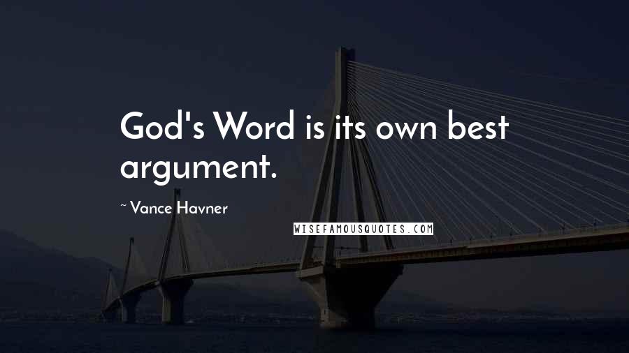 Vance Havner Quotes: God's Word is its own best argument.