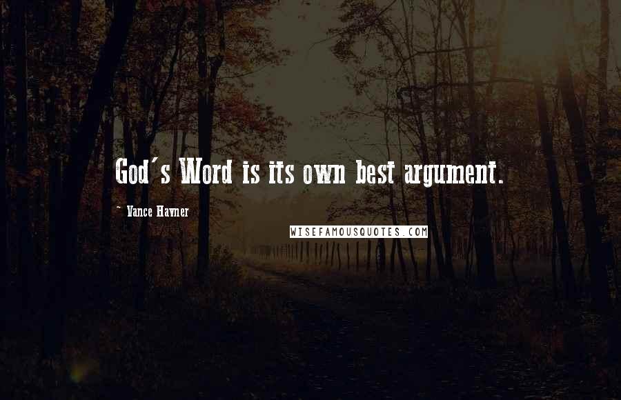 Vance Havner Quotes: God's Word is its own best argument.