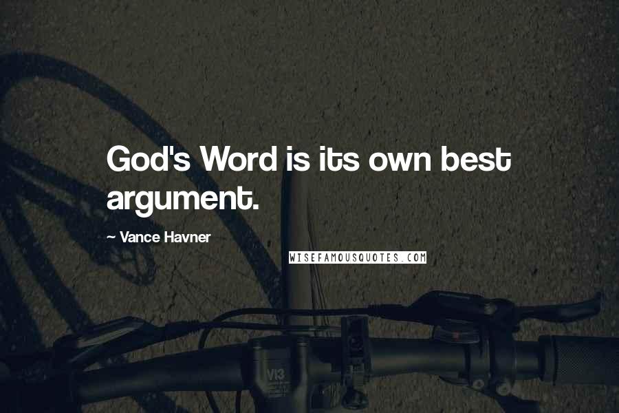 Vance Havner Quotes: God's Word is its own best argument.