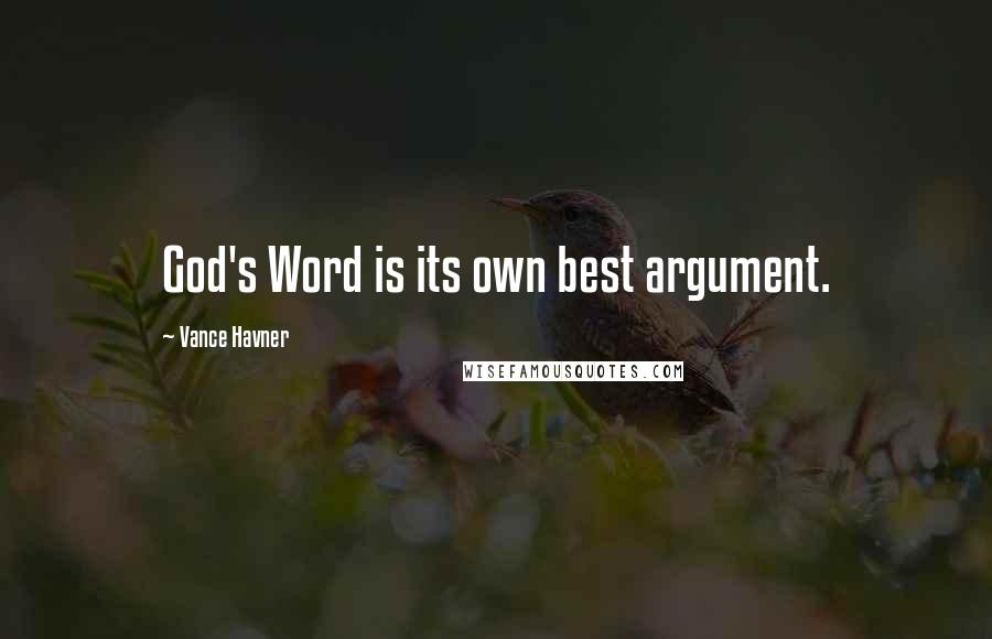 Vance Havner Quotes: God's Word is its own best argument.