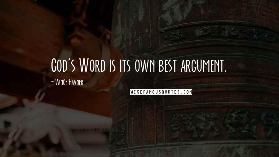 Vance Havner Quotes: God's Word is its own best argument.