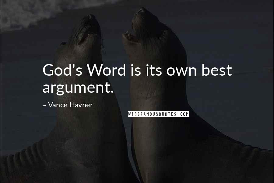 Vance Havner Quotes: God's Word is its own best argument.