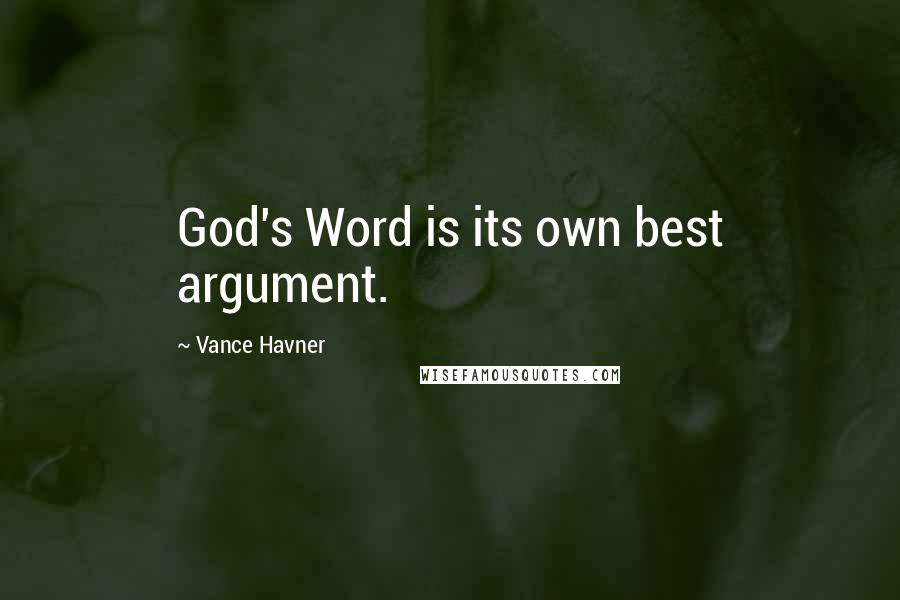 Vance Havner Quotes: God's Word is its own best argument.