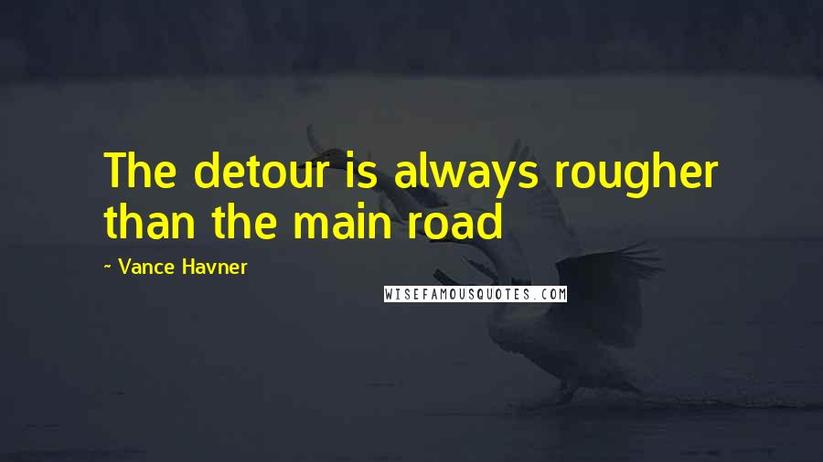 Vance Havner Quotes: The detour is always rougher than the main road