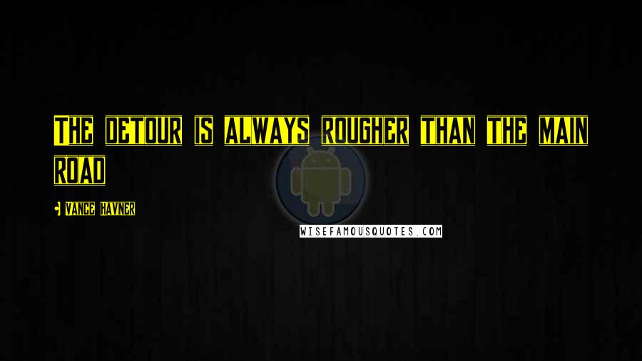 Vance Havner Quotes: The detour is always rougher than the main road