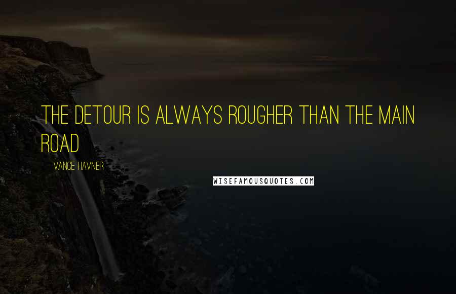 Vance Havner Quotes: The detour is always rougher than the main road