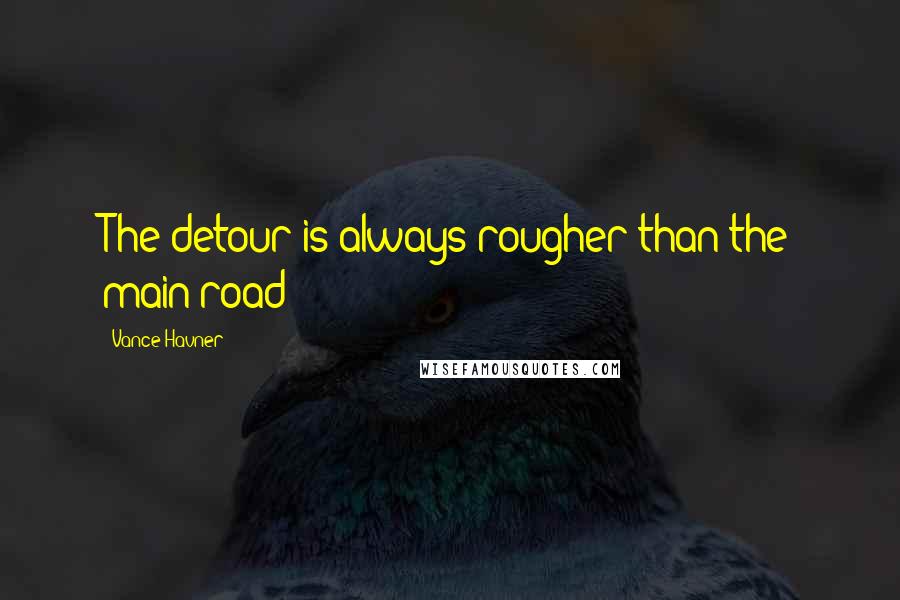 Vance Havner Quotes: The detour is always rougher than the main road