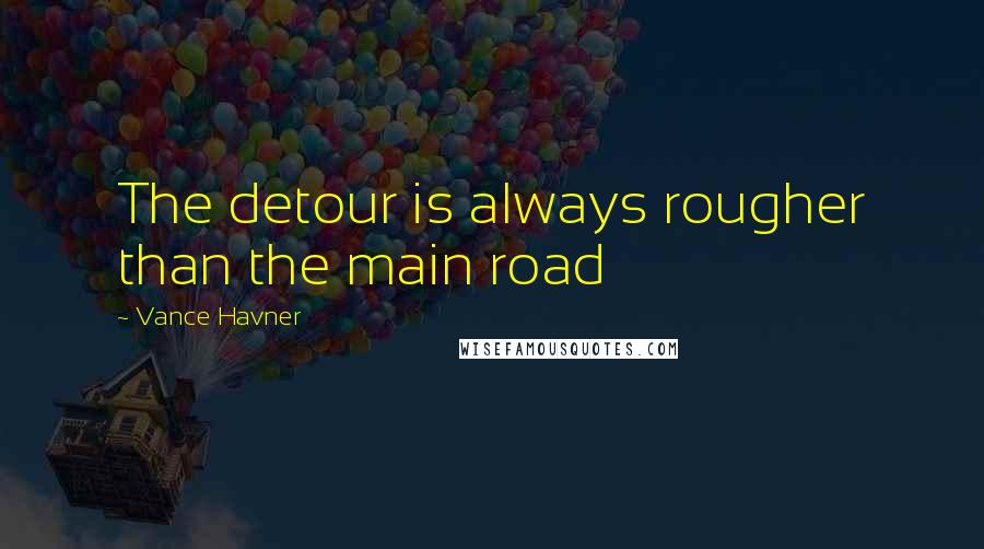 Vance Havner Quotes: The detour is always rougher than the main road