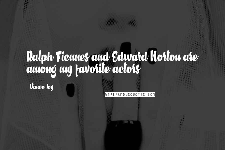 Vance Joy Quotes: Ralph Fiennes and Edward Norton are among my favorite actors.