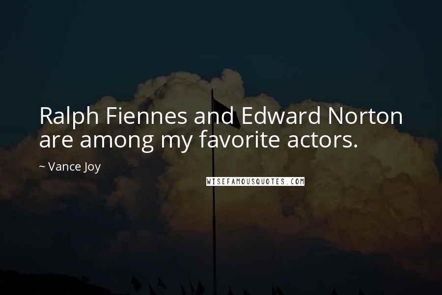 Vance Joy Quotes: Ralph Fiennes and Edward Norton are among my favorite actors.