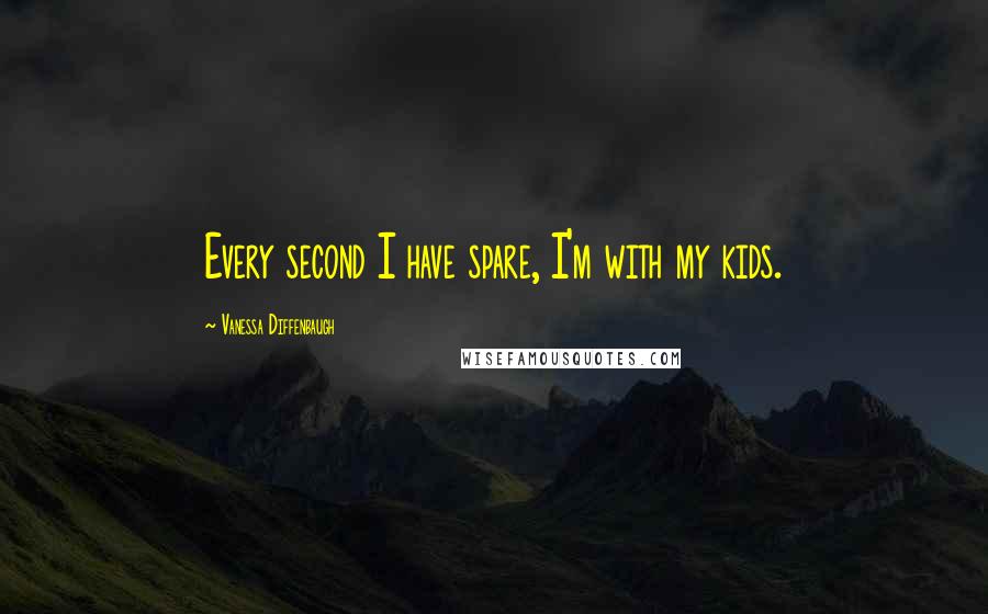 Vanessa Diffenbaugh Quotes: Every second I have spare, I'm with my kids.