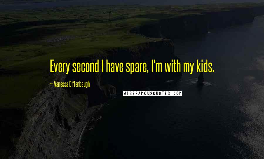 Vanessa Diffenbaugh Quotes: Every second I have spare, I'm with my kids.