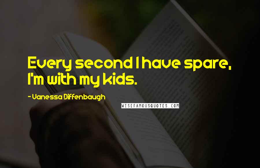 Vanessa Diffenbaugh Quotes: Every second I have spare, I'm with my kids.