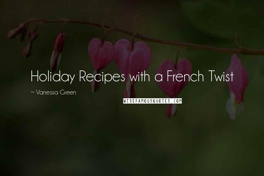 Vanessa Green Quotes: Holiday Recipes with a French Twist