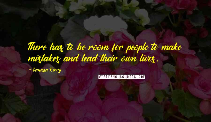 Vanessa Kerry Quotes: There has to be room for people to make mistakes and lead their own lives.
